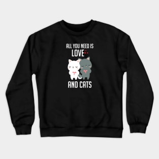 All you need is love and cat Crewneck Sweatshirt